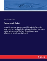 Seele Und Geist, Oder, Ursprung, Wesen Und Thätigkeitsform Der Psychischen Und Geistigen Organisation: Von Den Naturwissenschaftlichen Grundlagen Aus Allgemein Fasslich Entwickelt 3743462117 Book Cover