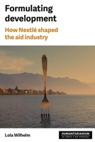 Formulating Development: How Nestlé Shaped the Aid Industry 1526180995 Book Cover