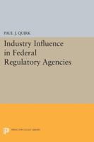 Industry Influence in Federal Regulatory Agencies 0691028230 Book Cover