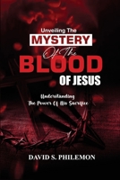 Unveiling the Mystery of the Blood of Jesus: The Life-Changing Significance of the Cross 1966141386 Book Cover