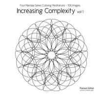 Increasing Complexity Vol 1: Four Mandala Series Coloring Meditations - 106 Images 1533265623 Book Cover