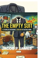 The Empty Suit: 22 Years of Experience. Zero Days of Actual Work B0GR6MSF1J Book Cover