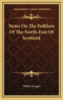 Notes on the Folk-Lore of the North-East of Scotland: (Forgotten Books) 1015612938 Book Cover