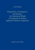 Polygenesis, Convergence, and Entropy: An Alternative Model of Linguistic Evolution: Applied to Semitic Linguistics 3447041021 Book Cover