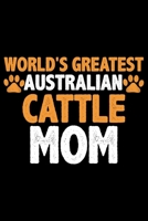 World's Greatest Australian Cattle Mom: Cool Australian Cattle Dog Journal Notebook - Australian Cattle Puppy Lover Gifts - Funny Australian Cattle Dog Notebook - Australian Cattle Owner Gifts. 6 x 9  1676960805 Book Cover