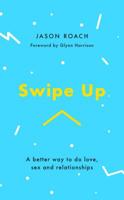 Swipe Up: A Better Way to Do Love, Sex and Relationships 1784983705 Book Cover