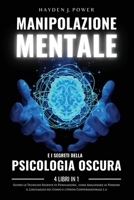 MANIPOLAZIONE MENTALE e i Segreti della PSICOLOGIA OSCURA: 4 libri in 1 - Scopri le Tecniche Segrete di Persuasione, come Analizzare le Persone, il ... Conversazionale 2.0 1801447241 Book Cover