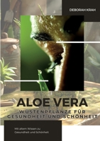 Aloe Vera: Wüstenpflanze für Gesundheit und Schönheit: Mit altem Wissen zu Gesundheit und Schönheit (German Edition) 3384282590 Book Cover