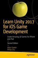 Learn Unity 2017 for iOS Game Development: Create Amazing 3D Games for iPhone and iPad 1484231732 Book Cover