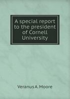 A Special Report to the President of Cornell University 5518692684 Book Cover