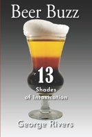 Beer Buzz: 13 Shades of Intoxication 0578615746 Book Cover