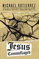 Jesus Camouflaged: Tactics, Teachings and Types of Jesus in Genesis that will Transform your Life null Book Cover