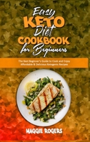 Easy Keto Diet Cookbook for Beginners: The Best Beginner's Guide to Cook and Enjoy Affordable & Delicious Ketogenic Recipes 1914354818 Book Cover
