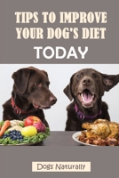 Tips To Improve Your Dog's Diet Today: Dogs Naturally: Good Budget Dog Food B09BGPDYFB Book Cover