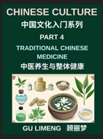 Chinese Culture (Part 4)- Traditional Chinese Medicine and Holistic Wellness, Understanding Yin-Yang, Qi Energy, Herbal Healing, and Daily Health Practices B0GZM4G7L8 Book Cover