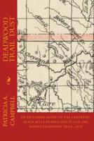 Deadwood Trail Dust: An Explorers Guide to the Cheyenne-Black Hills Express Route and the Sidney-Deadwood Trail, 1876 1976424267 Book Cover