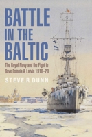 Battle in the Baltic: The Royal Navy and the Fight to Save Estonia and Latvia 1918-20 1399096559 Book Cover