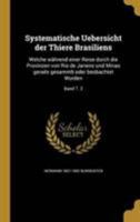 Systematische Uebersicht Der Thiere Brasiliens: Welche Wahrend Einer Reise Durch Die Provinzen Von Rio de Janeiro Und Minas Geraes Gesammlt Oder Beobachtet Wurden; Band T. 2 1372091947 Book Cover