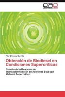 Obtención de Biodiesel en Condiciones Supercríticas: Estudio de la Reacción de Transesterificación de Aceite de Soja con Metanol Supercrítico 3845490845 Book Cover