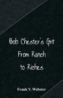Bob Chester's Grit; or, From Ranch to Riches 1515357511 Book Cover
