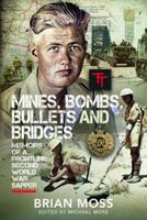 Mines, Bombs, Bullets and Bridges: A Sapper's Second World War Diary 1399068032 Book Cover