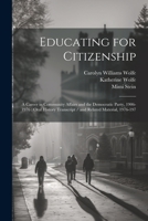 Educating for Citizenship: A Career in Community Affairs and the Democratic Party, 1906-1976: Oral History Transcript / and Related Material, 1976-197 1021950491 Book Cover