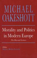 Morality and Politics in Modern Europe: The Harvard Lectures, 1958 (Selected Writings of Michael Oakeshott) 0300056443 Book Cover
