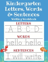 Kindergarten Letters, Words & Sentences Writing Workbook: Kindergarten Homeschool Curriculum Scholastic Workbook to Boost Writing, Reading and Phonics ... Handwriting Book, Pre K and Kids Ages 3-5) 1913357627 Book Cover