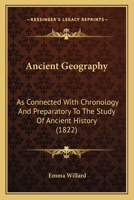 Ancient Geography, As Connected With Chronology, And Preparatory To The Study Of Ancient History: Accompanied With An Atlas, Issue 2 1147452024 Book Cover