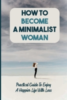 How To Become A Minimalist Woman: Practical Guide To Enjoy A Happier Life With Less: Donate B09FSCK9H4 Book Cover