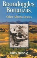 Boondoggles Bonanzas and Other Alberta Stories 1974064573 Book Cover