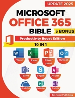 Microsoft Office 365 Bible: Productivity Boost Edition. Skyrocket Efficiency with Office 365 Power Moves—Streamline Work, Master Shortcuts, and Impress Colleagues with Next-Level Productivity! 1915825555 Book Cover