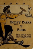 by Henry Birks and Sons 1905 catalogue: the gold and silversmiths 0359236421 Book Cover