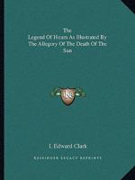 The Legend Of Hiram As Illustrated By The Allegory Of The Death Of The Sun 1425309305 Book Cover