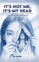 It’s Not Me, It’s My Head: Living with the Enemy, aka Bipolar Disorder 1807250636 Book Cover