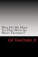 Why Do We Have To Deal With So Many Troubles? 1505439957 Book Cover