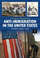 Anti-Immigration in the United States 2 Volume Set: A Historical Encyclopedia 0313375216 Book Cover