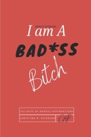 REPEAT AFTER ME...I am A BAD*SS Bitch: 365 Days of Badass Affirmations 057826756X Book Cover