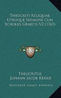 Theocriti Reliquiae Utroque Sermone Cum Scholiis Graecis V2 (1765) 1120963508 Book Cover