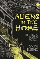 Aliens in the Home: The Child in Horror Fiction (Contributions to the Study of Childhood and Youth) 0313254206 Book Cover