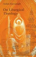 On Liturgical Theology (Hale Memorial Lectures of Seabury-Western Theological Seminary, 1981) 0814660673 Book Cover