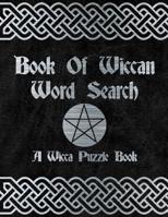 Book Of Wiccan: Wicca Word Search Puzzle Solitary Activity Witch Craft Magick Game For Adults & Teens Large Print Size Pagan Celtic Theme Design Soft Cover 1076879357 Book Cover