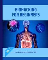Biohacking for Beginners: Your Journey to a Healthier Life B0CLQQCMYK Book Cover