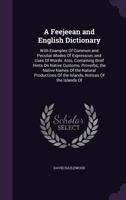 A Feejeean and English Dictionary: With Examples Of Common and Peculiar Modes Of Expression, and Uses Of Words. Also, Containing Brief Hints On Native ... Of the Islands, Notices Of the Islands Of 1357916299 Book Cover