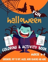 Fun Halloween Coloring & Activity Book Ages 4-8: Workbook For Happy Halloween Learning - Crossword, Dot to Dot, Mazes, Word Searches and More! (Activities Learning Books) 1699158851 Book Cover