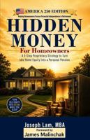 Hidden Money For Homeowners: A 5-Step Proprietary Strategy to Turn Idle Home Equity Into a Personal Pension B0HL62KRD3 Book Cover
