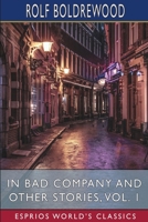 In Bad Company and Other Stories, Vol. 1 (Esprios Classics) B0DPJV6F25 Book Cover