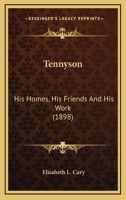Tennyson; His Homes, His Friends, and His Work 0548797846 Book Cover