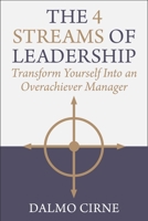 The 4 Streams of Leadership: Transform Yourself Into an Overachiever Manager 1510785183 Book Cover