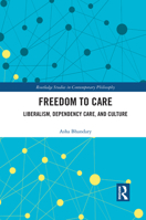 Freedom to Care: Liberalism, Dependency Care, and Culture 1032091924 Book Cover